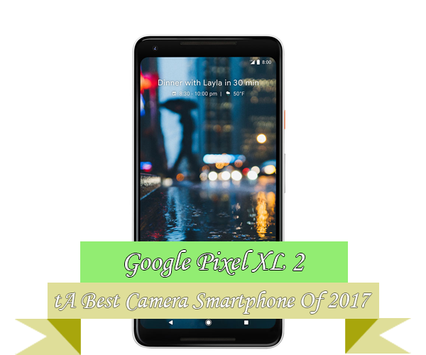 Google Pixel 2 XL Best Camera Smartphone 2017